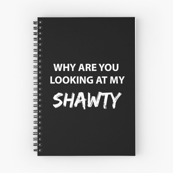 Item preview, WHY ARE YOU LOOKING AT MY SHAWTY (WHITE AND BLACK BG) designed and sold by FilipeFerreira.