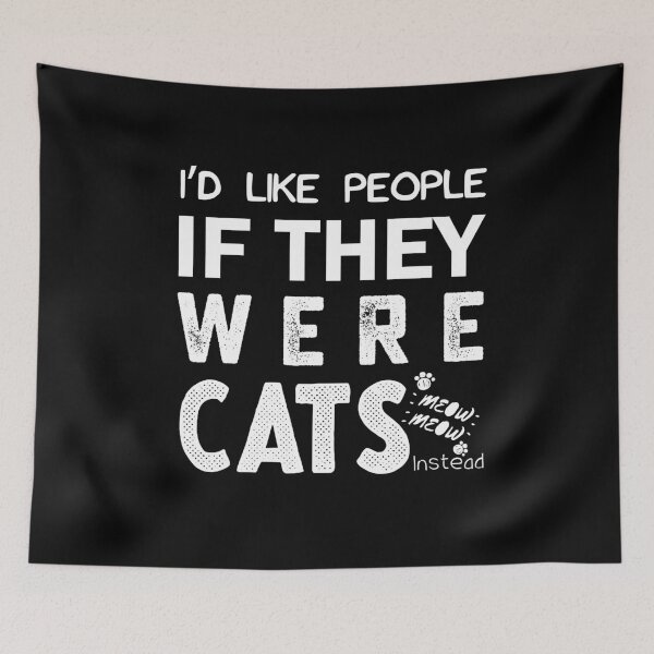 Item preview, I'd Like People More If They Were Cats Instead designed and sold by PRINTED ..