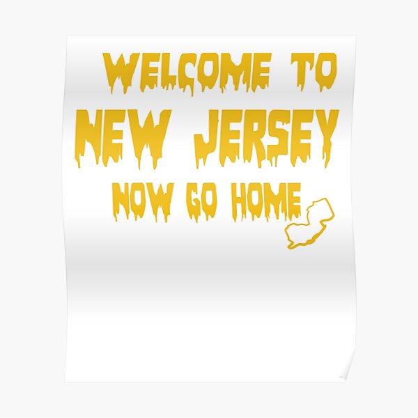 Welcome to New Jersey now go home Poster
