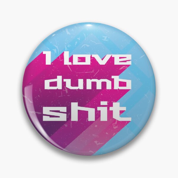 Item preview, I love dumb shit designed and sold by brokengrin.