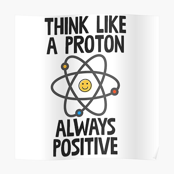 Poster Denke Wie Ein Proton Immer Positiv Redbubble