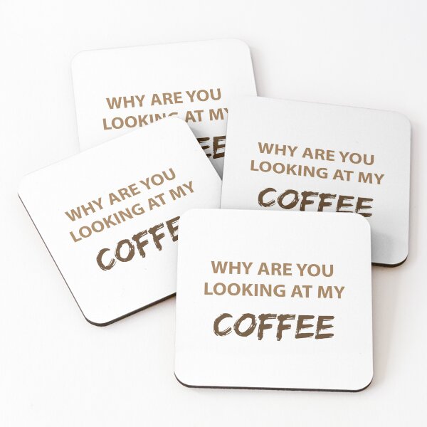 Item preview, WHY ARE YOU LOOKING AT MY COFFEE designed and sold by FilipeFerreira.