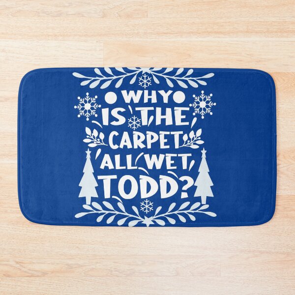 Item preview, Why Is The Carpet All Wet Todd?! Christmas Vacation Quote designed and sold by buzz1days.