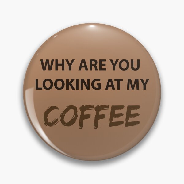 Item preview, WHY ARE YOU LOOKING AT MY COFFEE (Dark) designed and sold by FilipeFerreira.