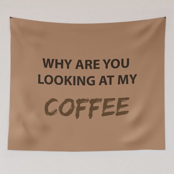 Item preview, WHY ARE YOU LOOKING AT MY COFFEE (Dark) designed and sold by FilipeFerreira.