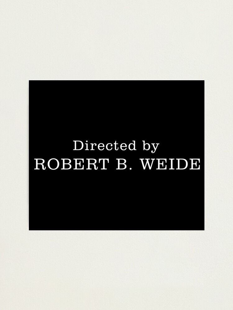 Directed By Robert B Weide Meme Original "Directed by Robert B. Weide Original Meme" Photographic Print by
