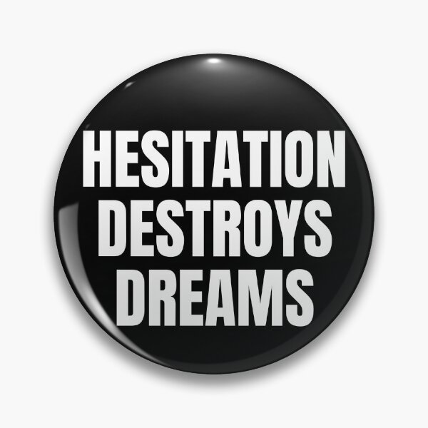 Item preview, HESITATION DESTROYS DREAMS designed and sold by mind-illusions.