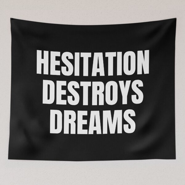 Item preview, HESITATION DESTROYS DREAMS designed and sold by mind-illusions.