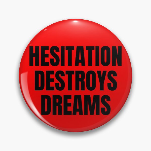 Item preview, HESITATION DESTROYS DREAMS designed and sold by mind-illusions.