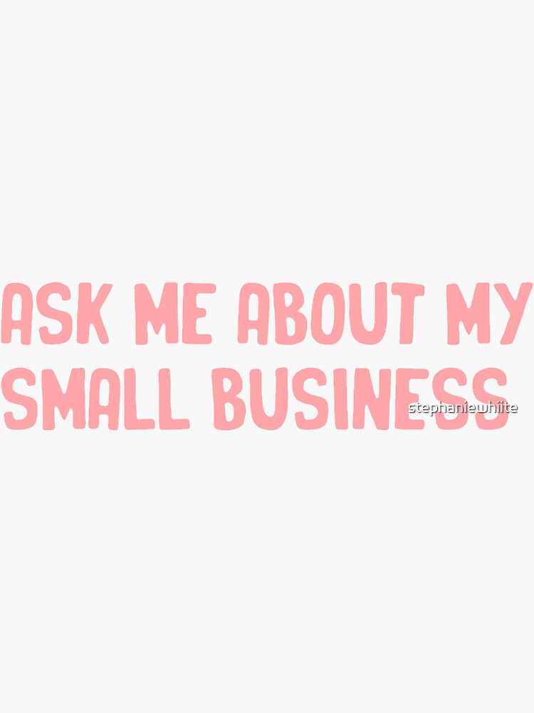 Thumbnail 3 of 3, Sticker, ask me about my small business designed and sold by stephaniewhiite.