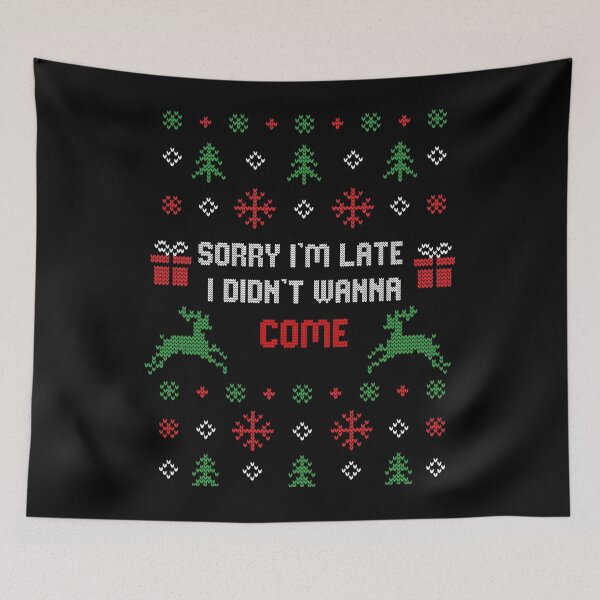 Item preview, Sorry I'm Late I Didn't Wanna Come Ugly Christmas Gift designed and sold by Mytoonsquad.