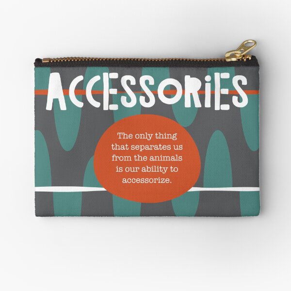 Our Ability to Accessorize Zipper Pouch