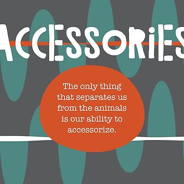Artwork thumbnail, Our Ability to Accessorize by 6256design