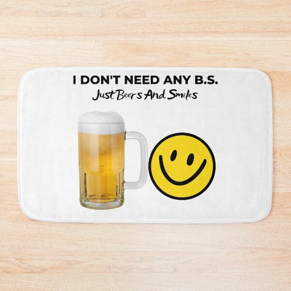 Item preview, I Don't Need Any B.S. Just Beers And Smiles designed and sold by MuscleCarTs.