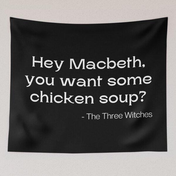 Item preview, Hey Macbeth, You Want Some Chicken Soup? designed and sold by Legit Hooligan.