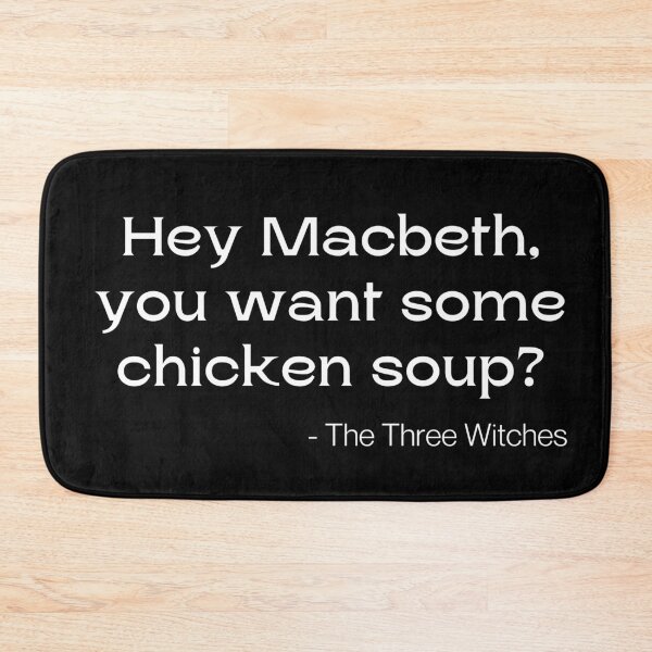 Item preview, Hey Macbeth, You Want Some Chicken Soup? designed and sold by Legit Hooligan.