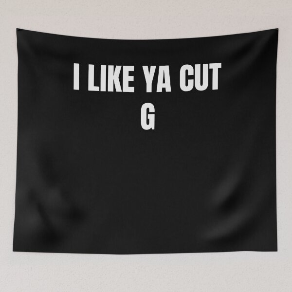 Item preview, I Like Ya Cut G - Funny Trending Meme Saying Text Design  designed and sold by TwistedTeeCo.