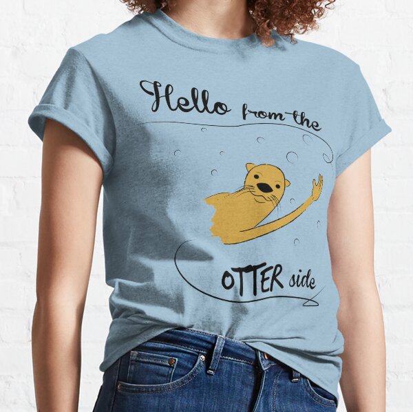 hello from the otter side Classic T-Shirt