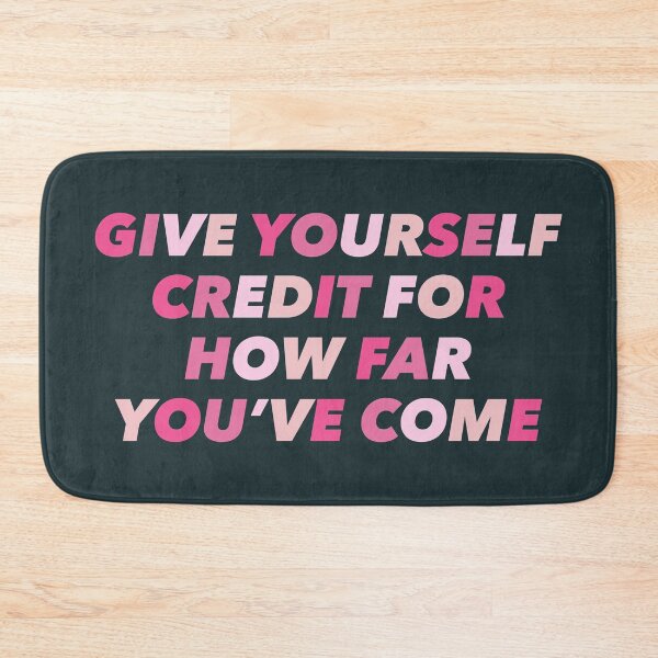 Item preview, GIVE YOURSELF CREDIT FOR HOW FAR YOU'VE COME designed and sold by abbymoriartyy.