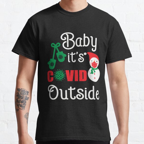 Baby its covid outside Classic T-Shirt