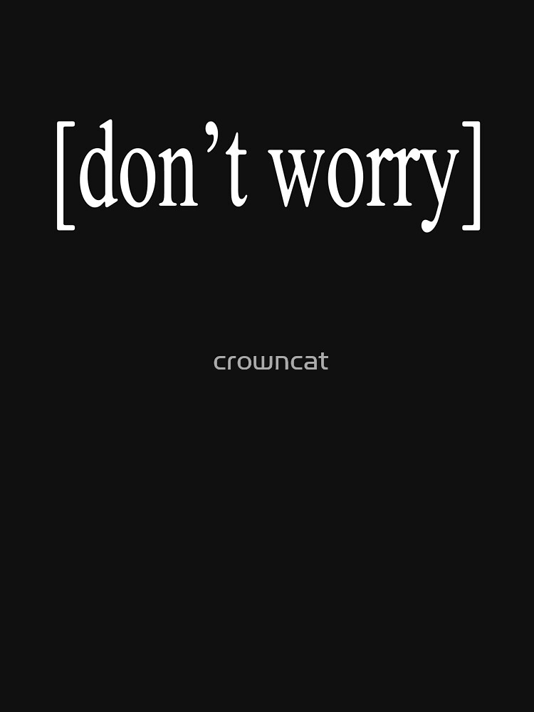 don-t-worry-text-t-shirt-by-crowncat-redbubble