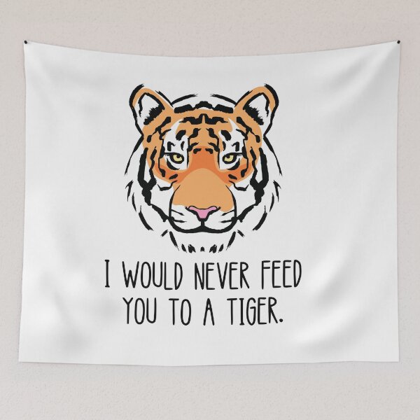 Item preview, I Would Never Feed You To A Tiger designed and sold by Everythingafter.