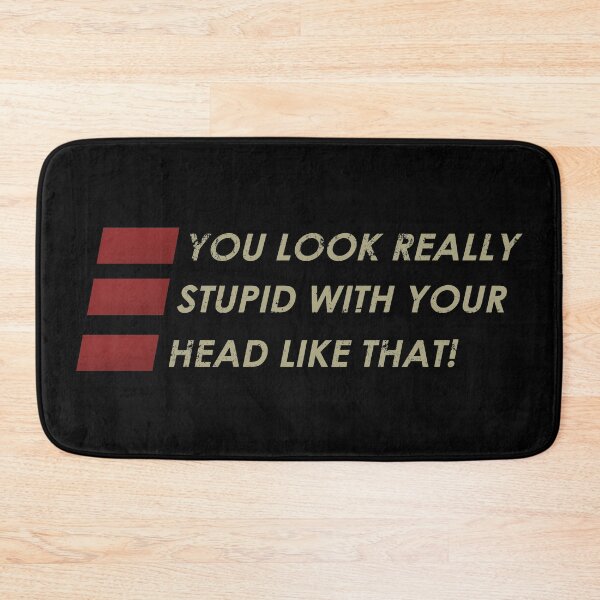 Item preview, You Look Really Stupid Witih Your Head designed and sold by ActiveSextet.