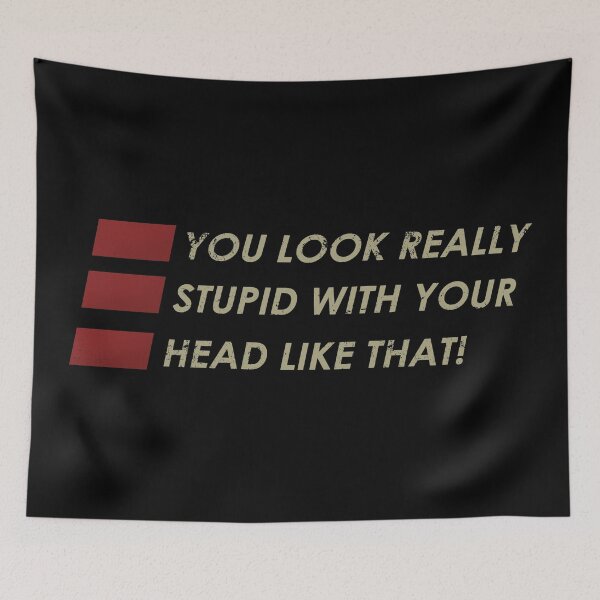 Item preview, You Look Really Stupid Witih Your Head designed and sold by ActiveSextet.