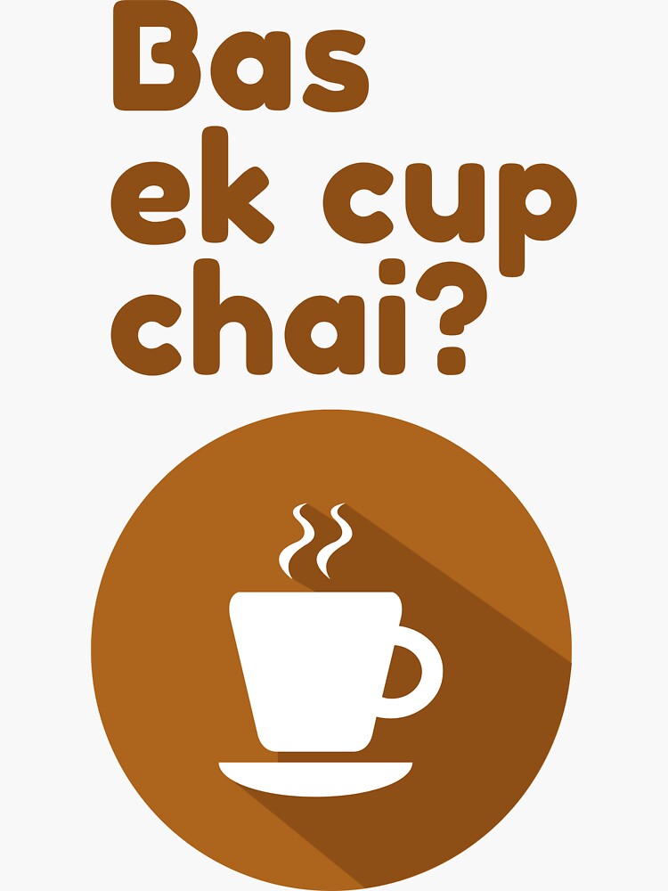 "Bas Ek Cup Chai?" Sticker by natashaasha Redbubble