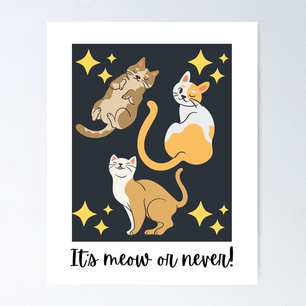 Item preview, It's Meow Or Never! designed and sold by TANSHAMAYA.