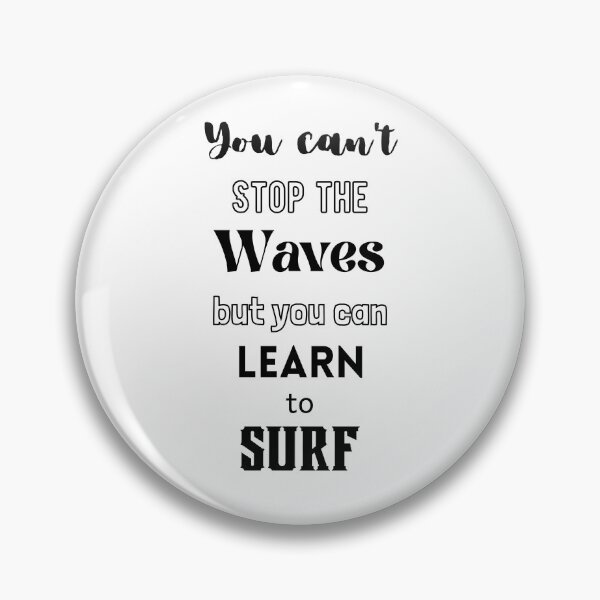 Item preview, You Can't Stop The Waves, But You Can Learn To Surf designed and sold by Ogrelink.