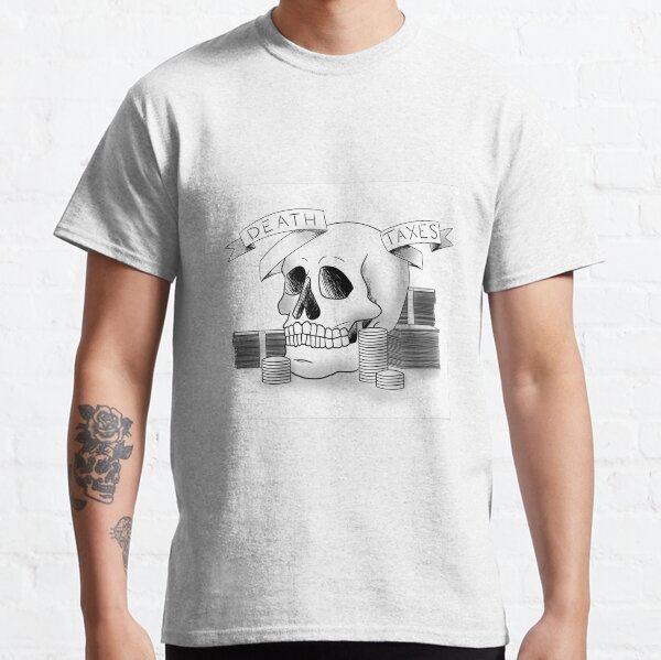 Death and Taxes Classic T-Shirt