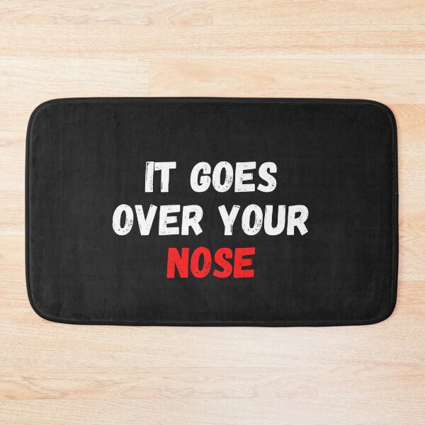 Item preview, It Goes Over Your Nose designed and sold by MohitJain1109.