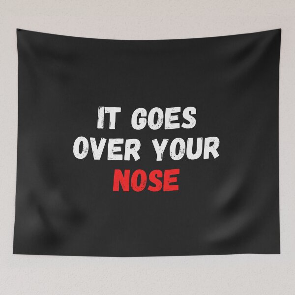 Item preview, It Goes Over Your Nose designed and sold by MohitJain1109.