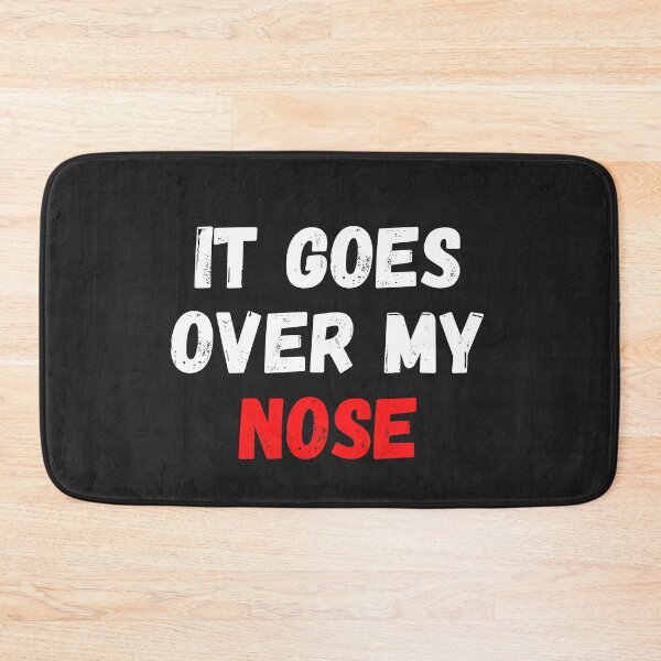 Item preview, It Goes Over My Nose designed and sold by MohitJain1109.