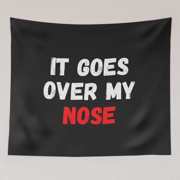 Item preview, It Goes Over My Nose designed and sold by MohitJain1109.