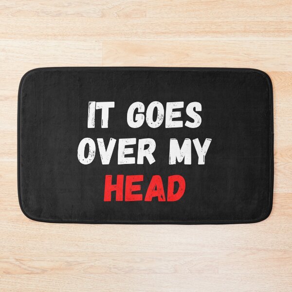 Item preview, It Goes Over My Head designed and sold by MohitJain1109.