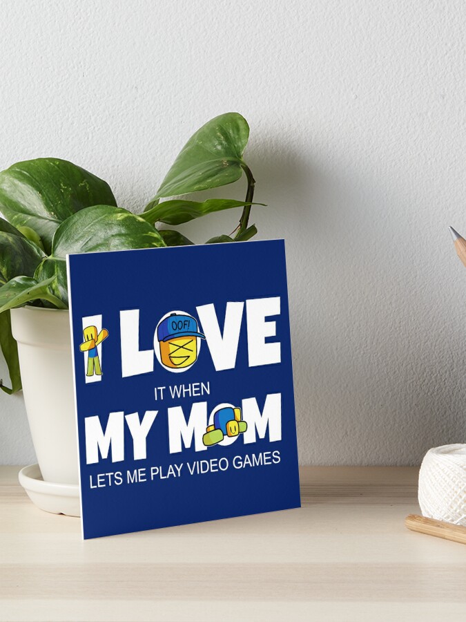 I Love My Mom Roblox Noob Funny Gamer Gift For Kids Art Board Print By Smoothnoob Redbubble - gifts for roblox lovers