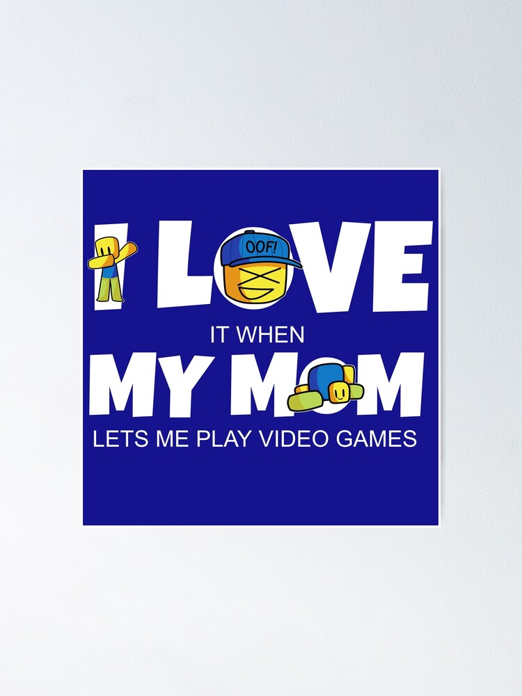 I Love My Mom Roblox Noob Funny Gamer Gift For Kids Poster By Smoothnoob Redbubble - i love roblox video