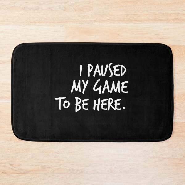 Item preview, I Paused My Game To Be Here  designed and sold by Worranarin.