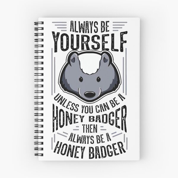 Item preview, ALWAYS BE YOURSELF UNLESS YOU CAN BE HONEY BADGER THEN ALWAYS designed and sold by MorganRFaulkner.