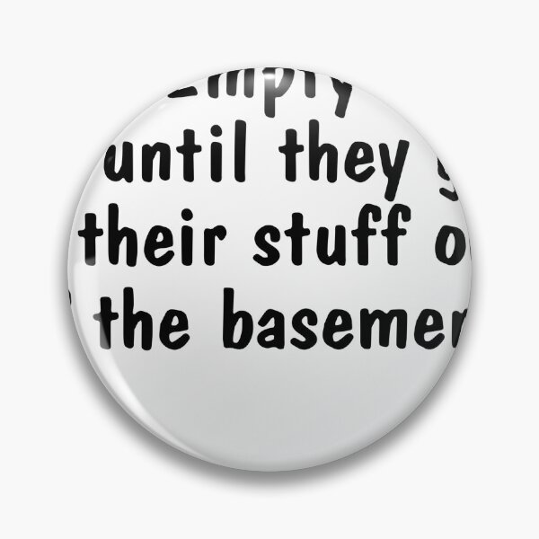 Item preview, it’s not an empty nest until they get their stuff out of the basement designed and sold by MonaMortiz.