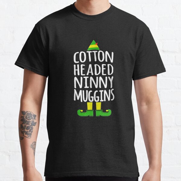 Cotton Headed Ninny Muggins T-Shirts for Sale | Redbubble