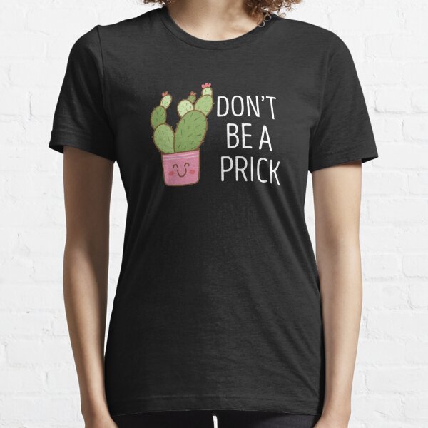 Don't Be A Prick Funny Cactus Pun Rude Party Womens or Mens Crewneck T  Shirt Tee