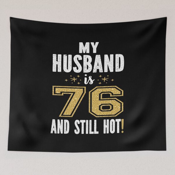 Item preview, My Husband Is 76 And Still Hot 76th Birthday Gift For Him print designed and sold by Grabitees.