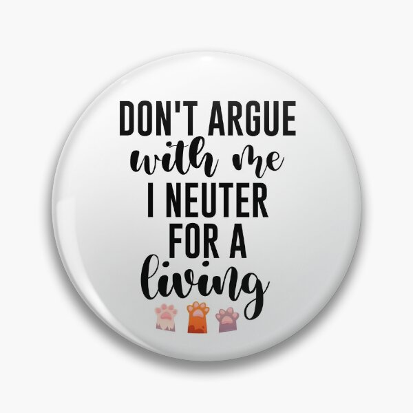 Item preview, Don't argue with me I neuter for a living Gift for Veterinarian, and Animal lover designed and sold by Vibe by Flow.