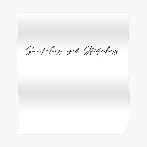 "Snitches Get Stitches" Poster by SubUrbanOrigins Redbubble