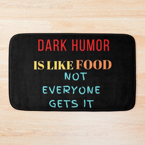 Item preview, dark humor Is like food not everyone gets It designed and sold by The Full Cart.