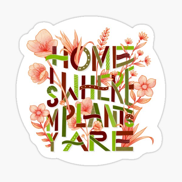 Home is where my plants are! - Plant version Sticker