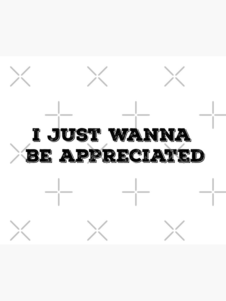 " I Just Wanna Be Appreciated Quote Sticker Pack Design" Art Print by